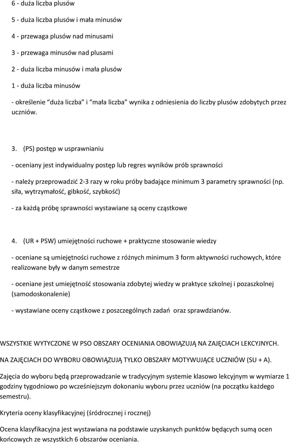 (PS) postęp w usprawnianiu - oceniany jest indywidualny postęp lub regres wyników prób sprawności - należy przeprowadzić 2-3 razy w roku próby badające minimum 3 parametry sprawności (np.