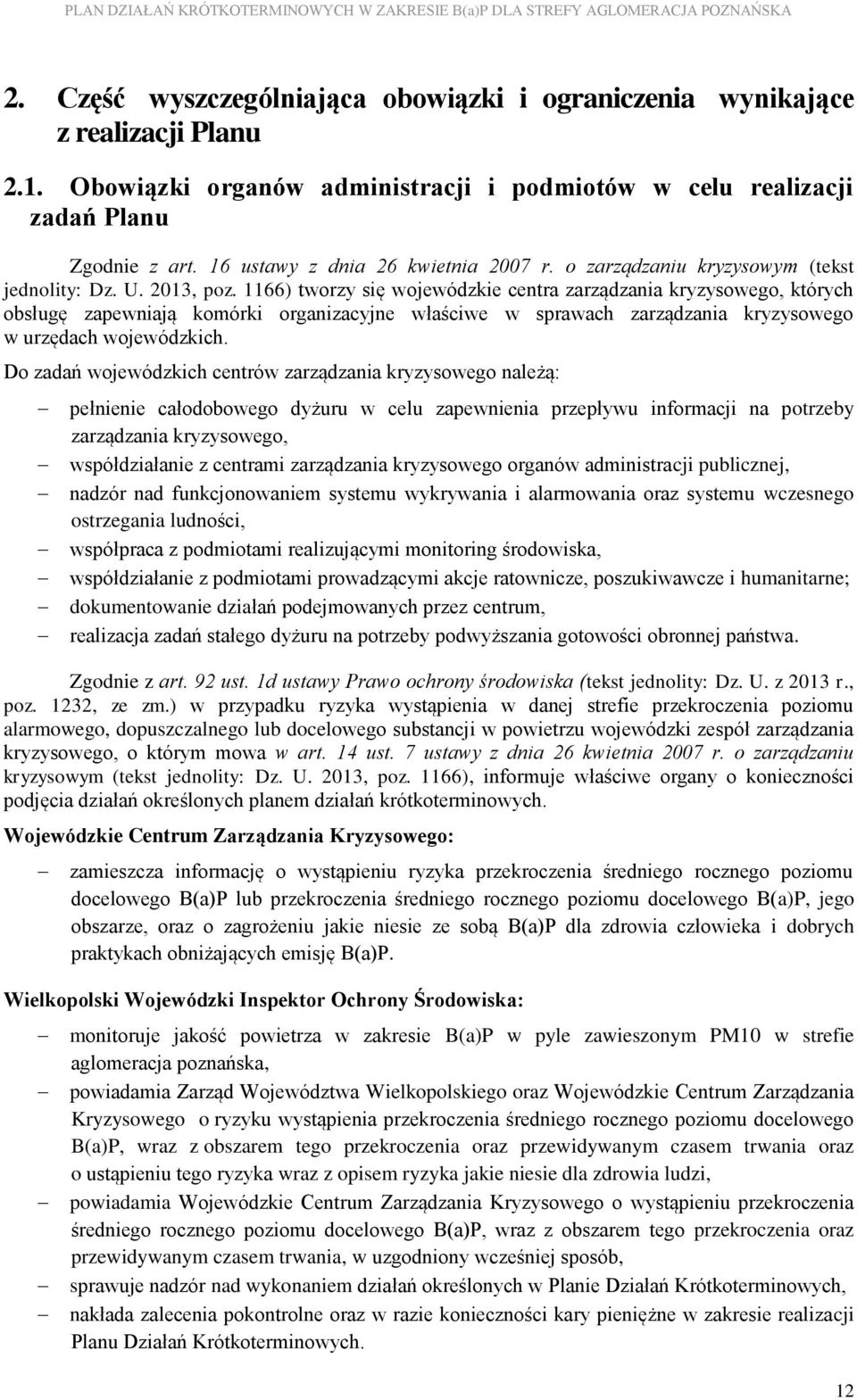 1166) tworzy się wojewódzkie centra zarządzania kryzysowego, których obsługę zapewniają komórki organizacyjne właściwe w sprawach zarządzania kryzysowego w urzędach wojewódzkich.