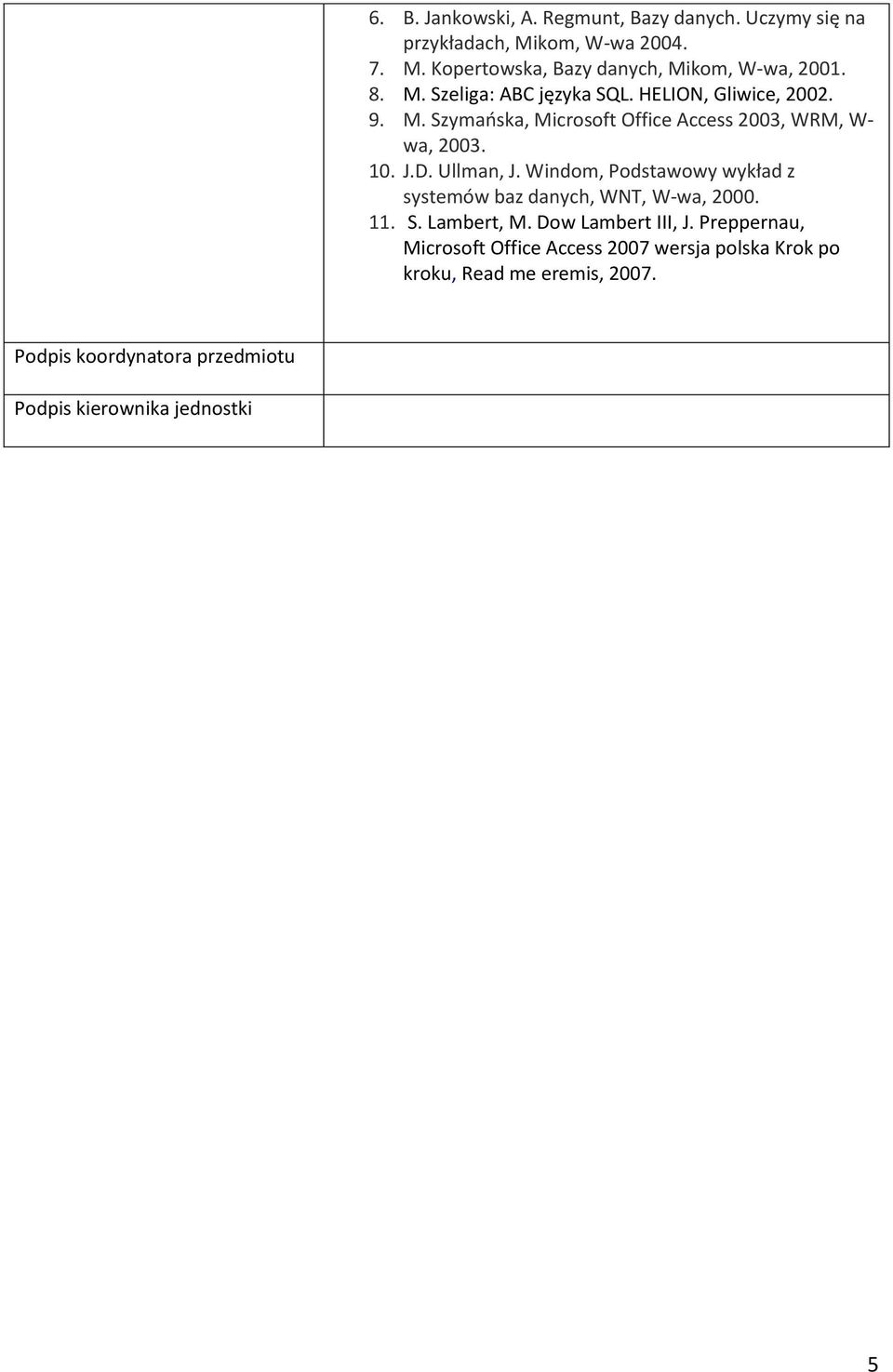 Ullman, J. Windom, Podstawowy wykład z systemów baz danych, WNT, W-wa, 2000.. S. Lambert, M. Dow Lambert III, J.