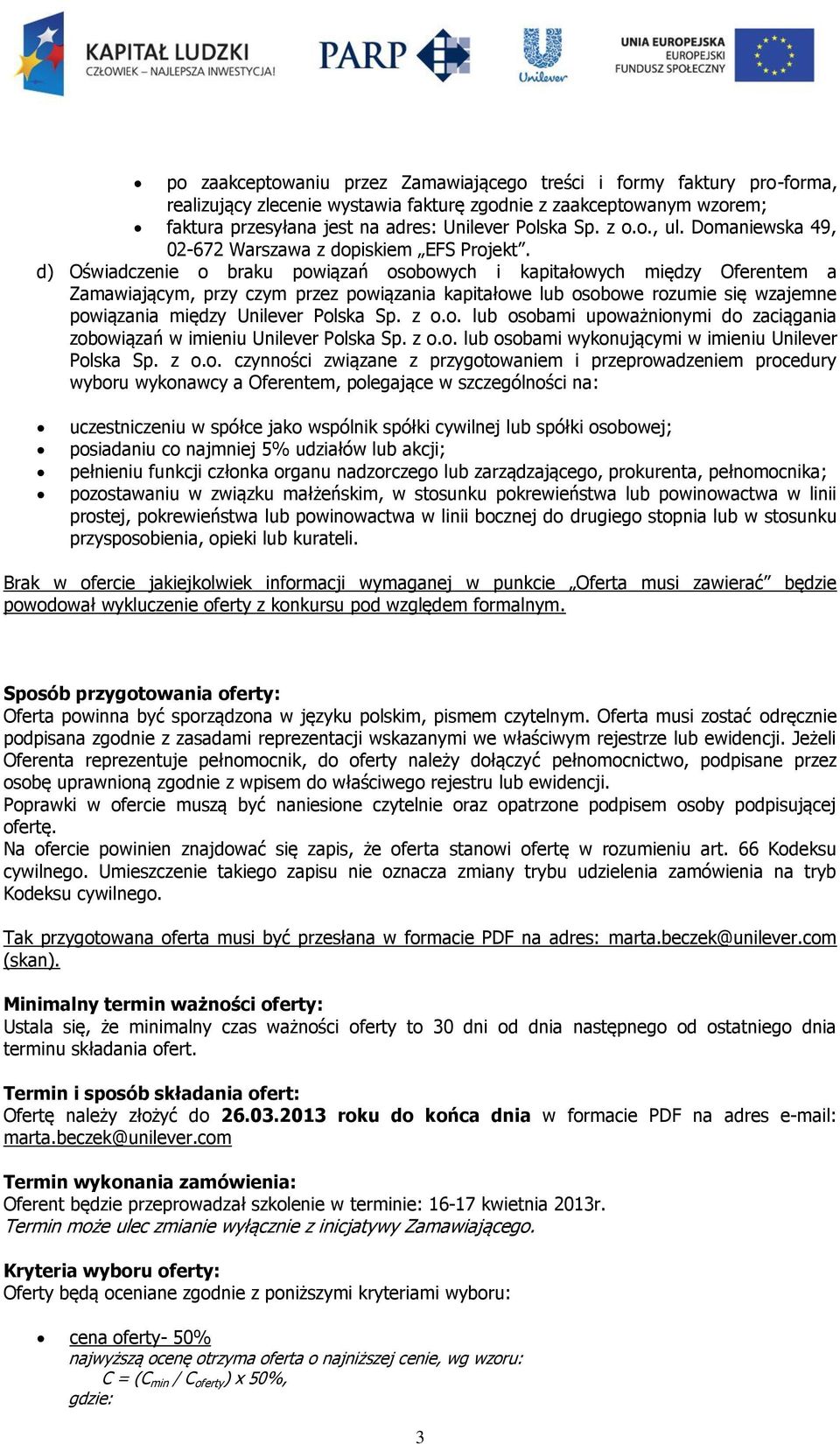 d) Oświadczenie o braku powiązań osobowych i kapitałowych między Oferentem a Zamawiającym, przy czym przez powiązania kapitałowe lub osobowe rozumie się wzajemne powiązania między Unilever Polska Sp.