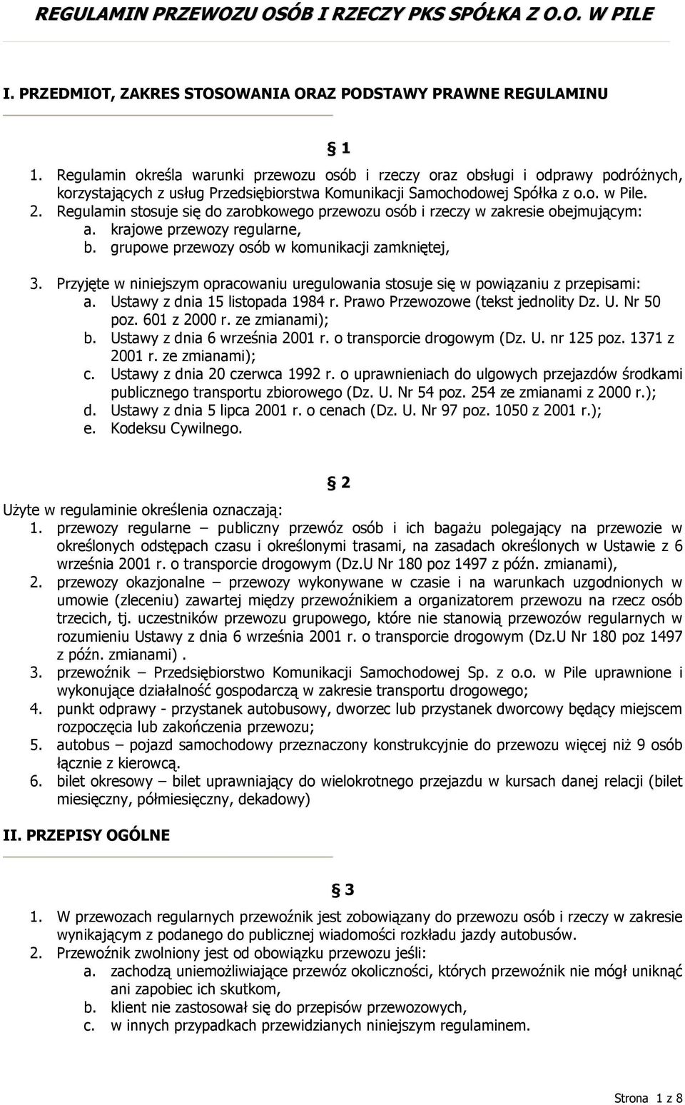 Regulamin stosuje się do zarobkowego przewozu osób i rzeczy w zakresie obejmującym: a. krajowe przewozy regularne, b. grupowe przewozy osób w komunikacji zamkniętej, 3.