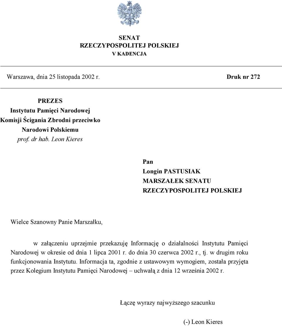 Leon Kieres Pan Longin PASTUSIAK MARSZAŁEK SENATU RZECZYPOSPOLITEJ POLSKIEJ Wielce Szanowny Panie Marszałku, w załączeniu uprzejmie przekazuję Informację o działalności