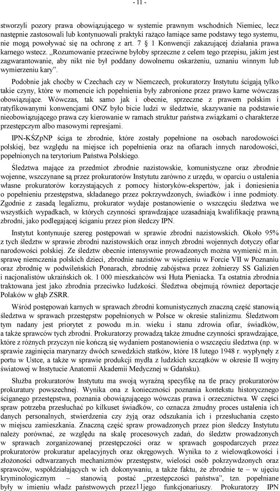 Rozumowanie przeciwne byłoby sprzeczne z celem tego przepisu, jakim jest zagwarantowanie, aby nikt nie był poddany dowolnemu oskarżeniu, uznaniu winnym lub wymierzeniu kary.