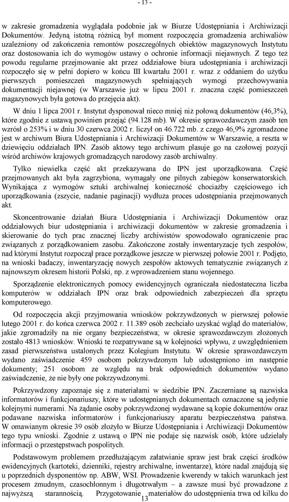 ochronie informacji niejawnych. Z tego też powodu regularne przejmowanie akt przez oddziałowe biura udostępniania i archiwizacji rozpoczęło się w pełni dopiero w końcu III kwartału 2001 r.