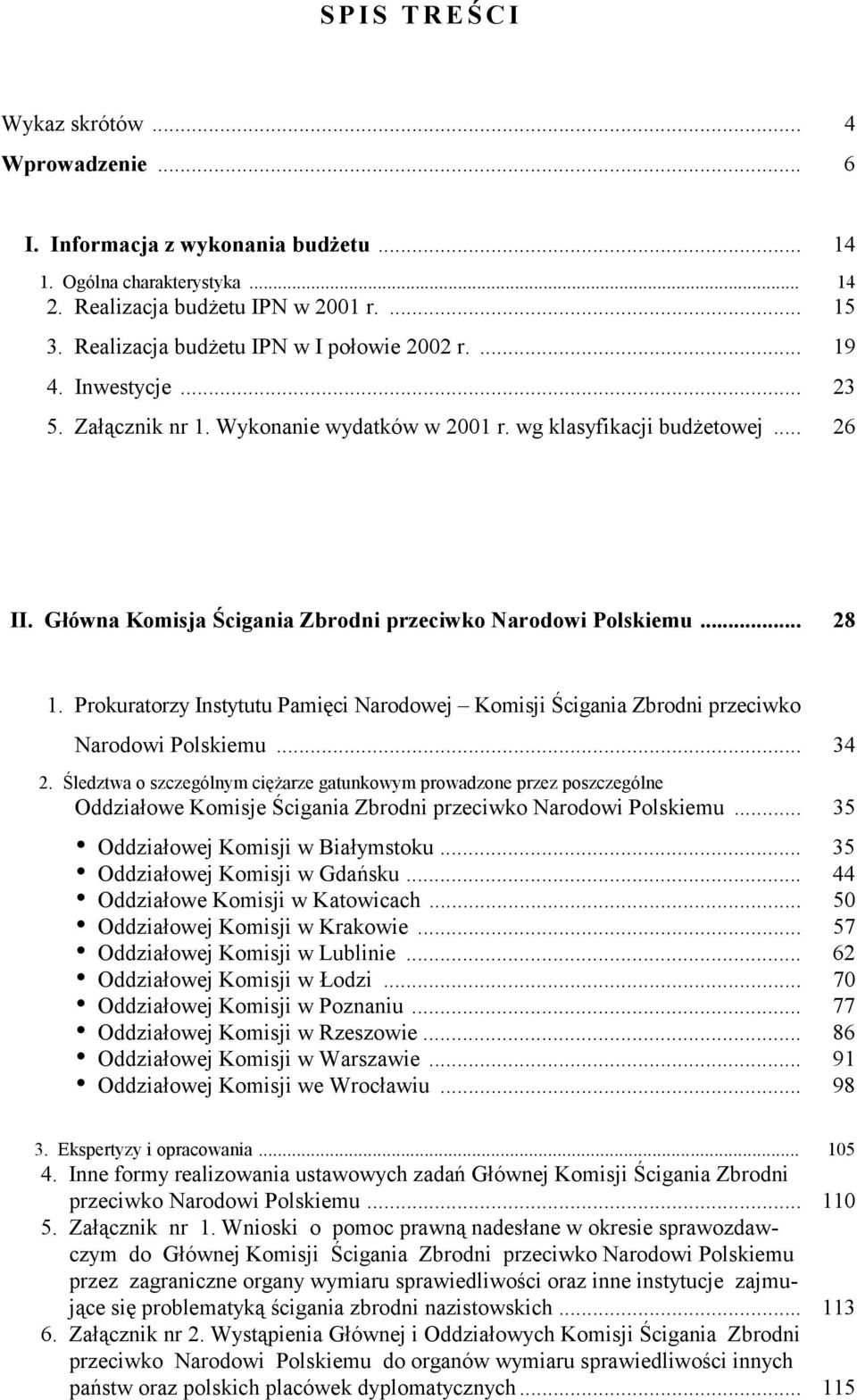 Główna Komisja Ścigania Zbrodni przeciwko Narodowi Polskiemu... 28 1. Prokuratorzy Instytutu Pamięci Narodowej Komisji Ścigania Zbrodni przeciwko Narodowi Polskiemu... 34 2.