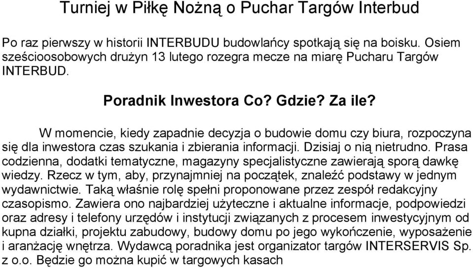 W momencie, kiedy zapadnie decyzja o budowie domu czy biura, rozpoczyna się dla inwestora czas szukania i zbierania informacji. Dzisiaj o nią nietrudno.