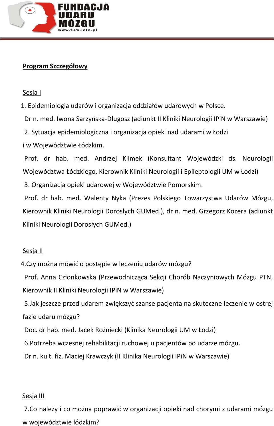 Neurologii Województwa Łódzkiego, Kierownik Kliniki Neurologii i Epileptologii UM w Łodzi) 3. Organizacja opieki udarowej w Województwie Pomorskim. Prof. dr hab. med.