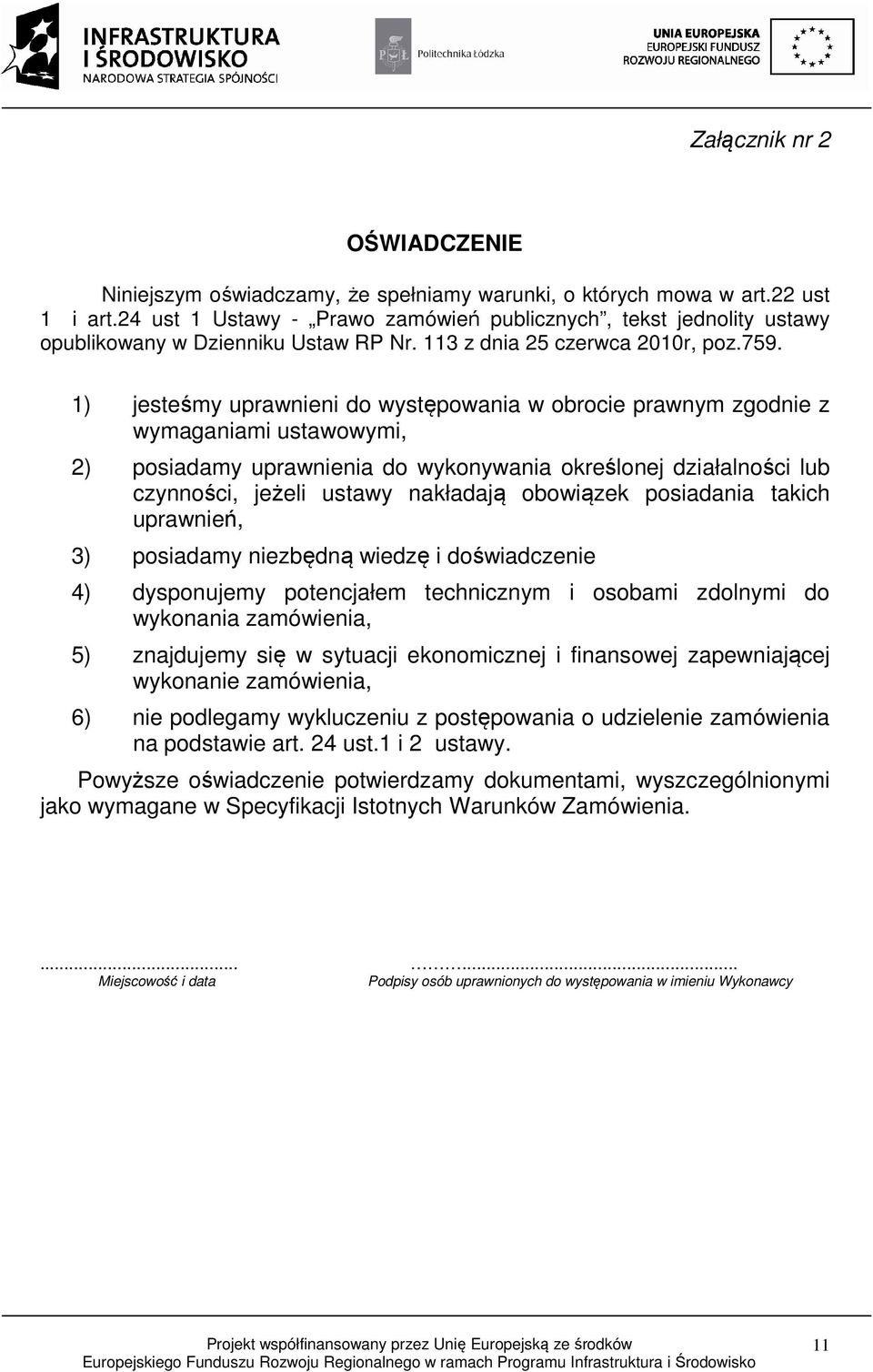 1) jesteśmy uprawnieni do występowania w obrocie prawnym zgodnie z wymaganiami ustawowymi, 2) posiadamy uprawnienia do wykonywania określonej działalności lub czynności, jeżeli ustawy nakładają