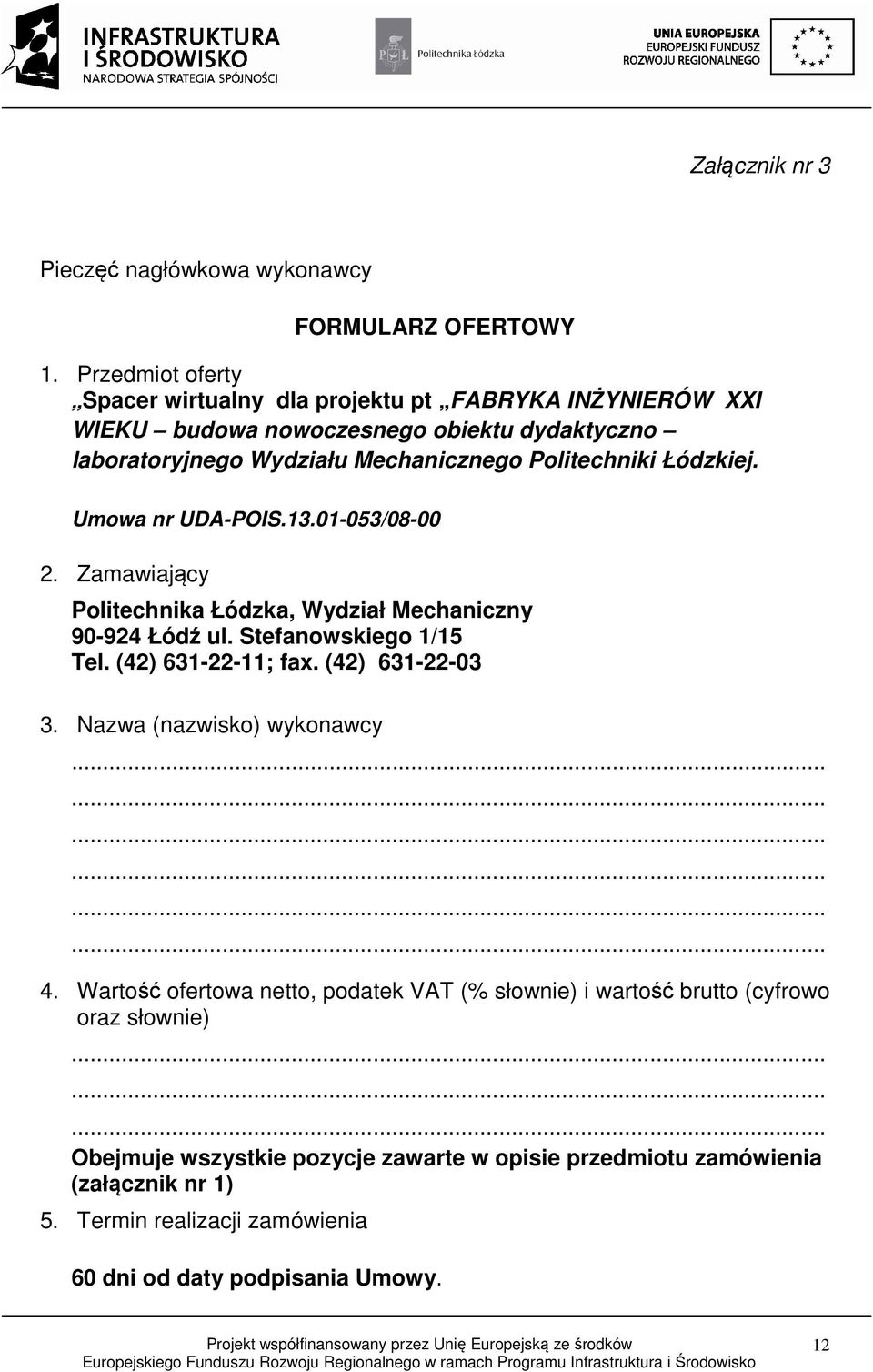 Łódzkiej. Umowa nr UDA-POIS.13.01-053/08-00 2. Zamawiający Politechnika Łódzka, Wydział Mechaniczny 90-924 Łódź ul. Stefanowskiego 1/15 Tel. (42) 631-22-11; fax.