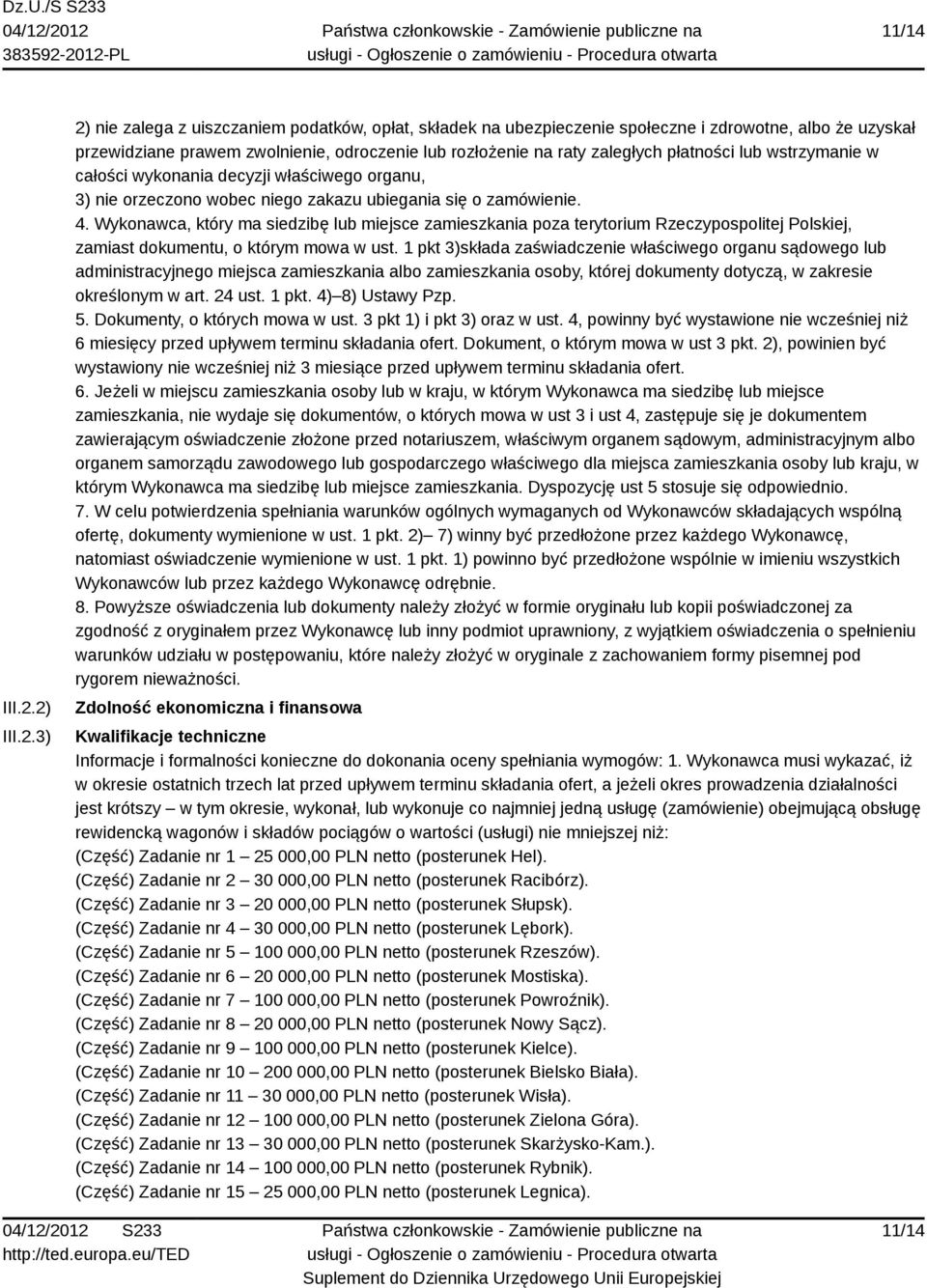 płatności lub wstrzymanie w całości wykonania decyzji właściwego organu, 3) nie orzeczono wobec niego zakazu ubiegania się o zamówienie. 4.