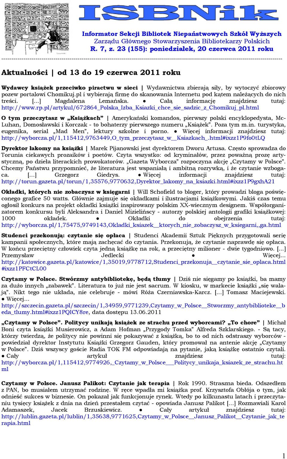 od 13 do 19 czerwca 2011 roku Wydawcy książek przeciwko piractwu w sieci Wydawnictwa zbierają siły, by wytoczyć zbiorowy pozew portalowi Chomikuj.