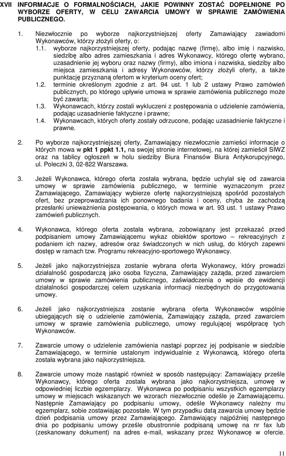 1. wyborze najkorzystniejszej oferty, podając nazwę (firmę), albo imię i nazwisko, siedzibę albo adres zamieszkania i adres Wykonawcy, którego ofertę wybrano, uzasadnienie jej wyboru oraz nazwy