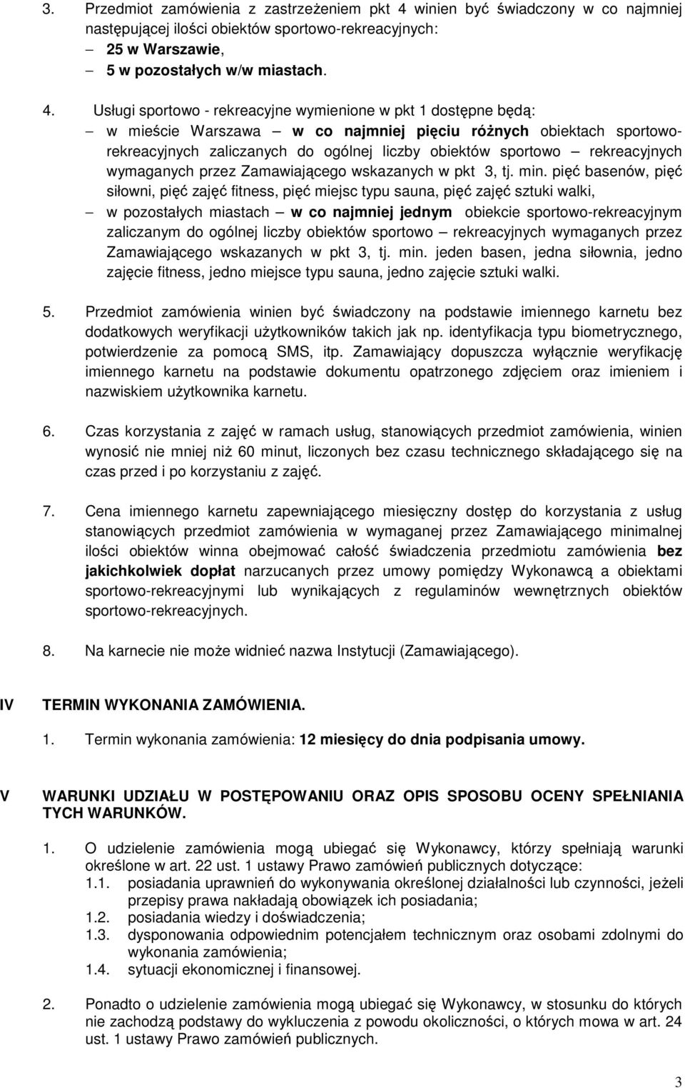 Usługi sportowo - rekreacyjne wymienione w pkt 1 dostępne będą: w mieście Warszawa w co najmniej pięciu różnych obiektach sportoworekreacyjnych zaliczanych do ogólnej liczby obiektów sportowo