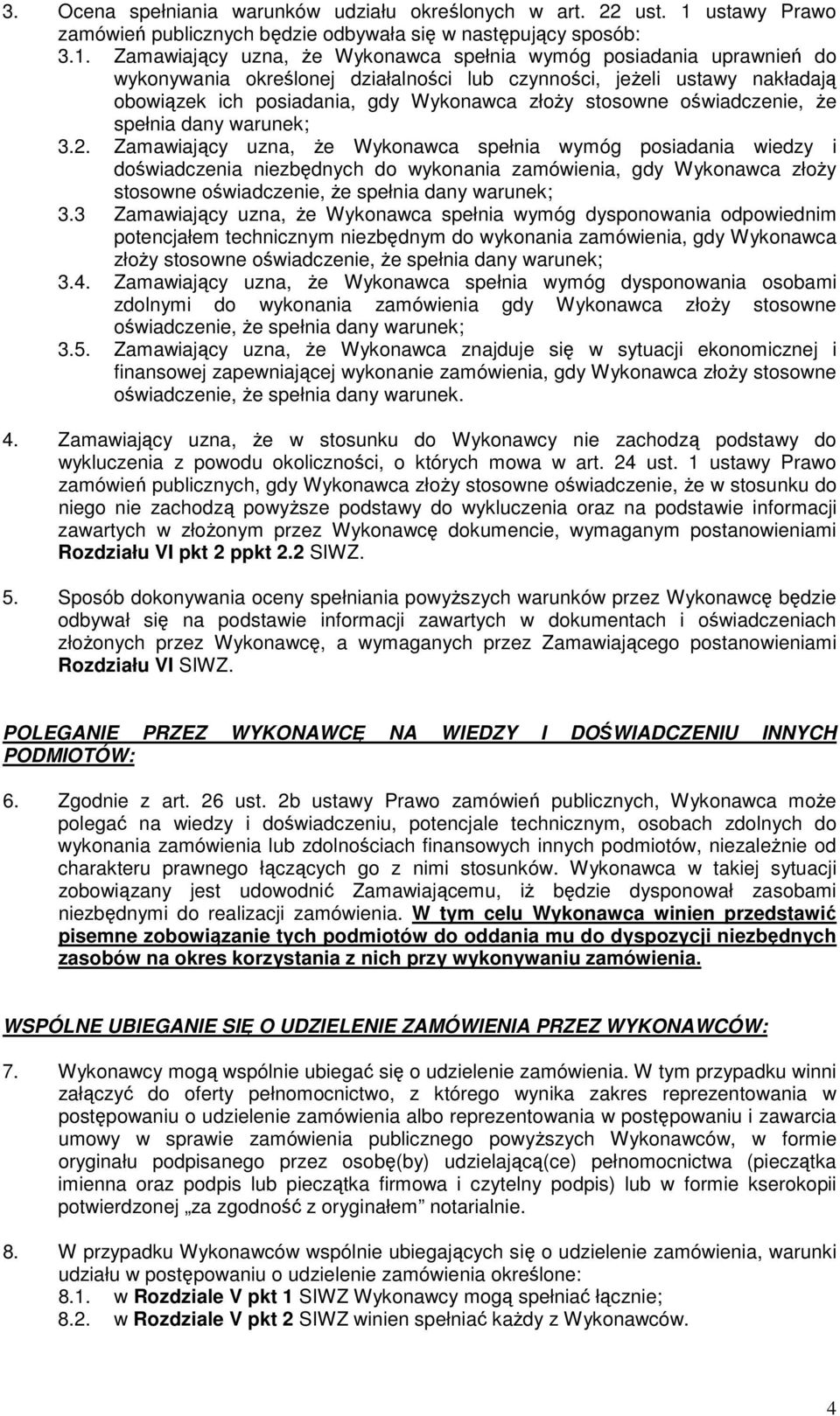 Zamawiający uzna, że Wykonawca spełnia wymóg posiadania uprawnień do wykonywania określonej działalności lub czynności, jeżeli ustawy nakładają obowiązek ich posiadania, gdy Wykonawca złoży stosowne