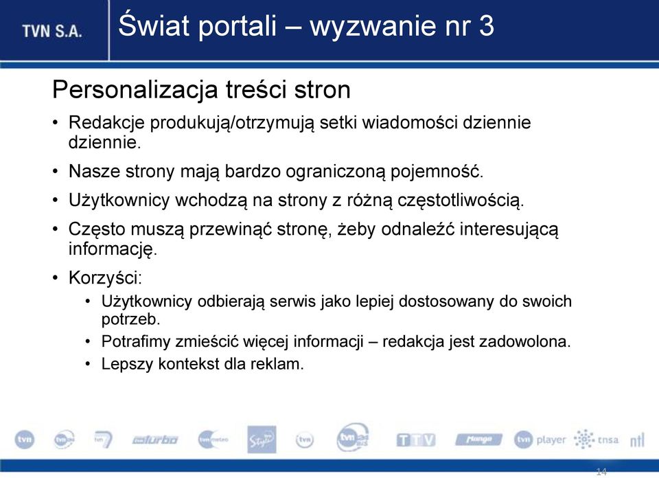 Często muszą przewinąć stronę, żeby odnaleźć interesującą informację.