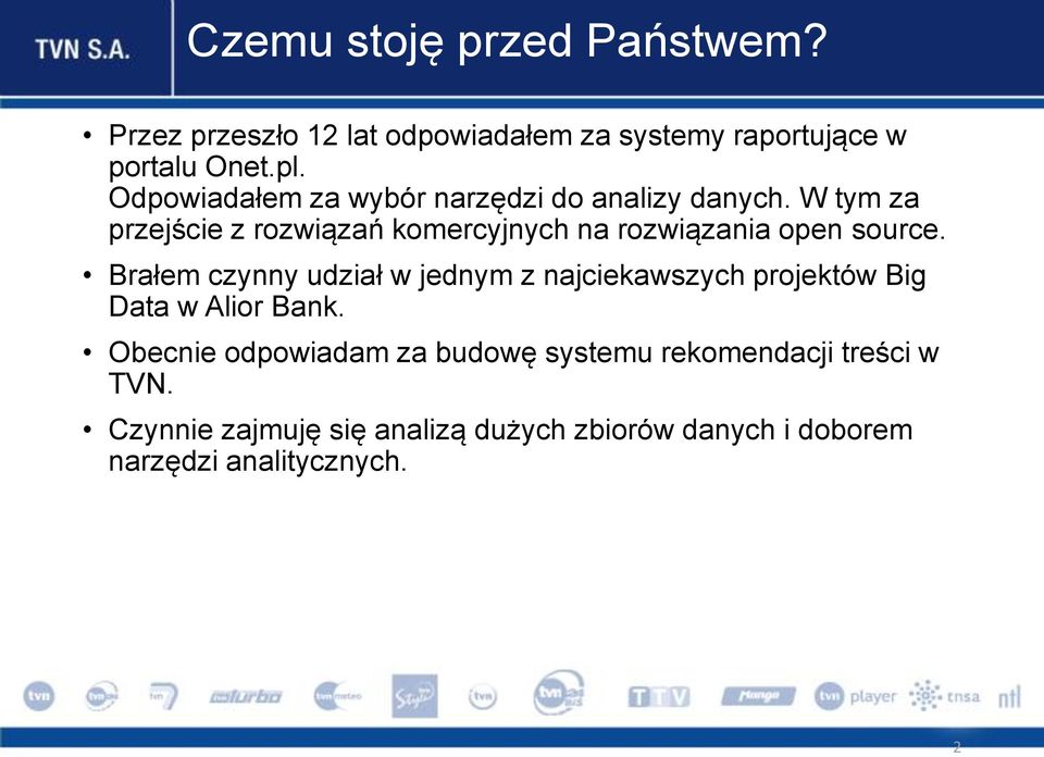 W tym za przejście z rozwiązań komercyjnych na rozwiązania open source.