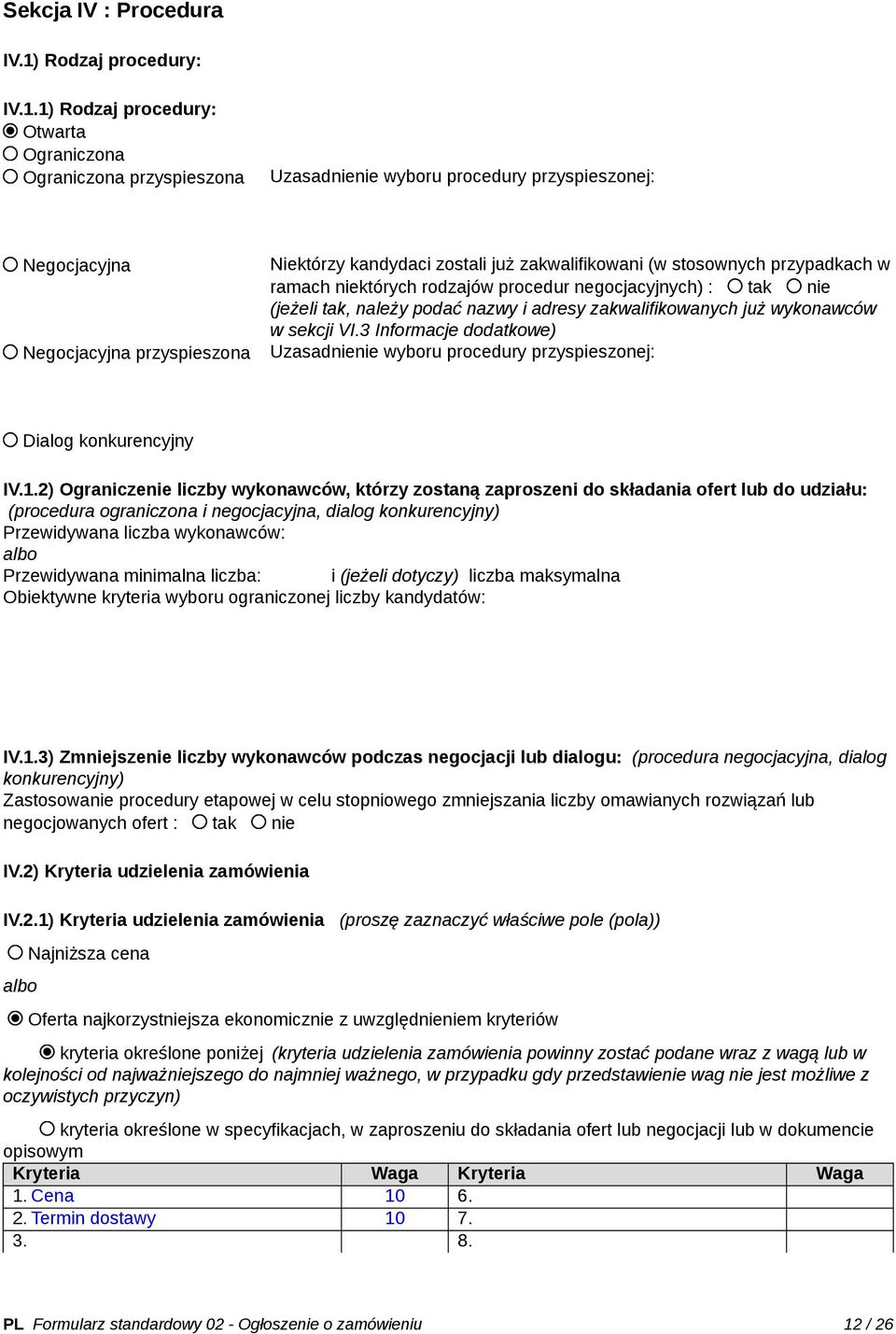 1) Rodzaj procedury: Otwarta Ograniczona Ograniczona przyspieszona Uzasadnienie wyboru procedury przyspieszonej: Negocjacyjna Negocjacyjna przyspieszona Niektórzy kandydaci zostali już