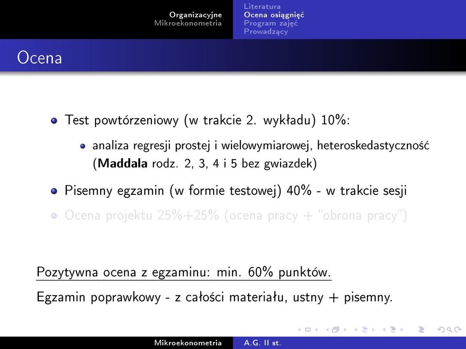 2, 3, 4 i 5 bez gwiazdek) Pisemny egzamin (w formie testowej) 40% - w trakcie sesji Ocena projektu 25%+25%