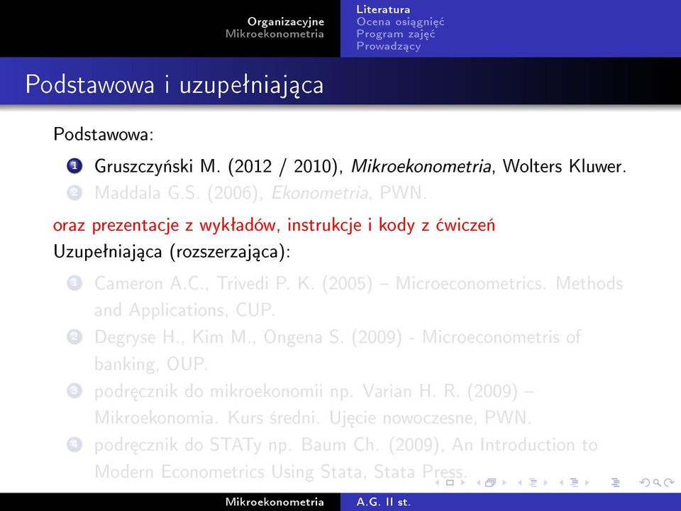 (2005) Microeconometrics. Methods and Applications, CUP. 2 Degryse H., Kim M., Ongena S. (2009) - Microeconometris of banking, OUP.