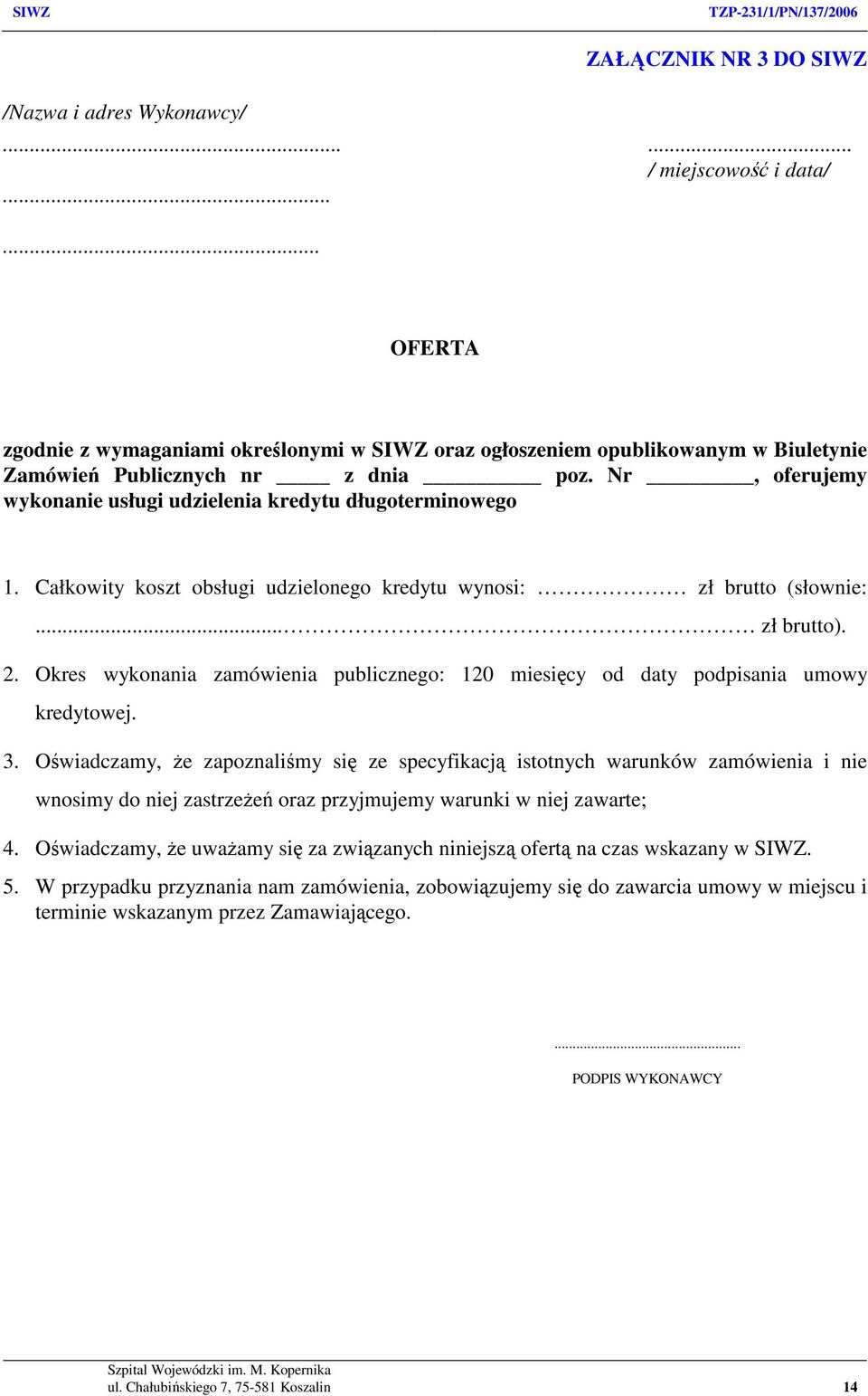 Nr, oferujemy wykonanie usługi udzielenia kredytu długoterminowego 1. Całkowity koszt obsługi udzielonego kredytu wynosi: zł brutto (słownie:... zł brutto). 2.