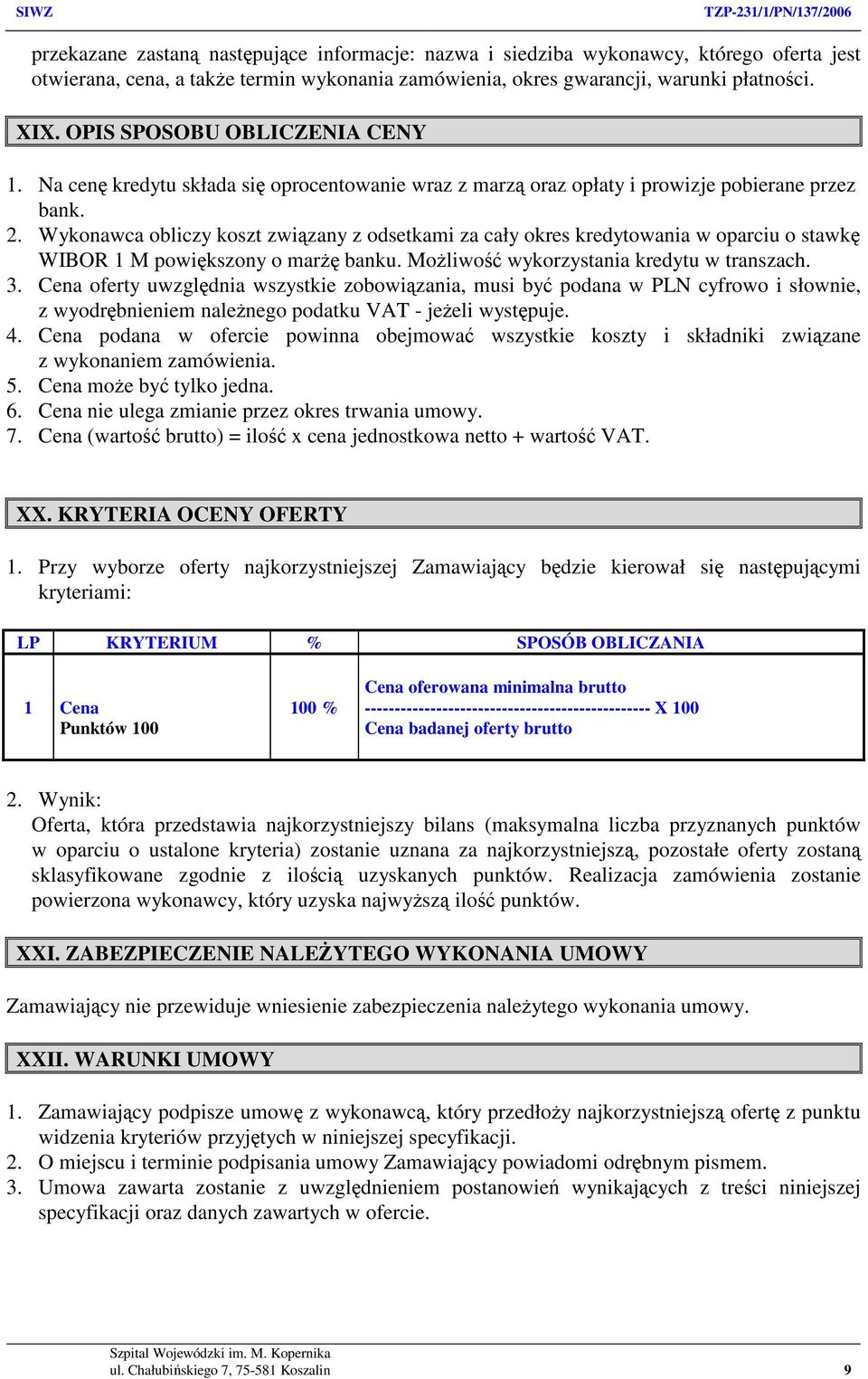 Wykonawca obliczy koszt związany z odsetkami za cały okres kredytowania w oparciu o stawkę WIBOR 1 M powiększony o marżę banku. Możliwość wykorzystania kredytu w transzach. 3.