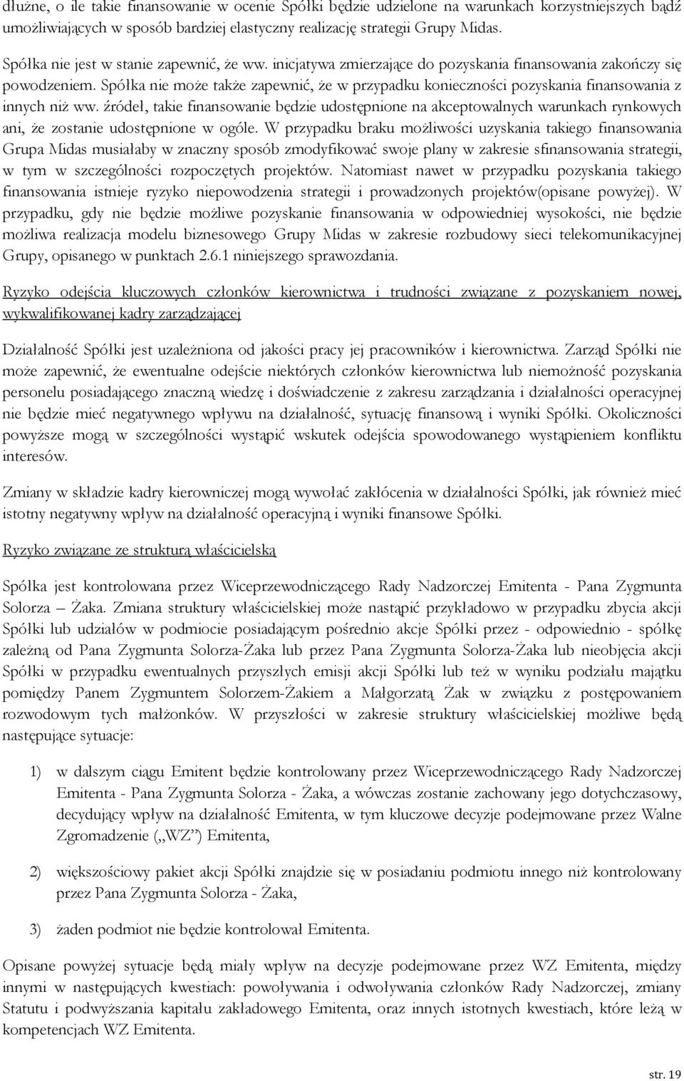 Spółka nie może także zapewnić, że w przypadku konieczności pozyskania finansowania z innych niż ww.