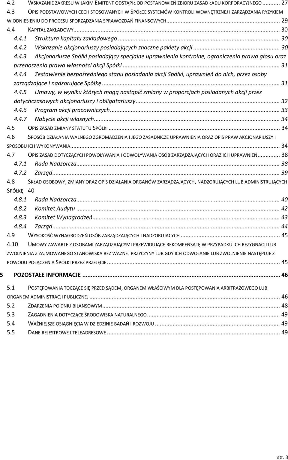 4 KAPITAŁ ZAKŁADOWY... 30 4.4.1 Struktura kapitału zakładowego... 30 4.4.2 Wskazanie akcjonariuszy posiadających znaczne pakiety akcji... 30 4.4.3 Akcjonariusze Spółki posiadający specjalne uprawnienia kontrolne, ograniczenia prawa głosu oraz przenoszenia prawa własności akcji Spółki.