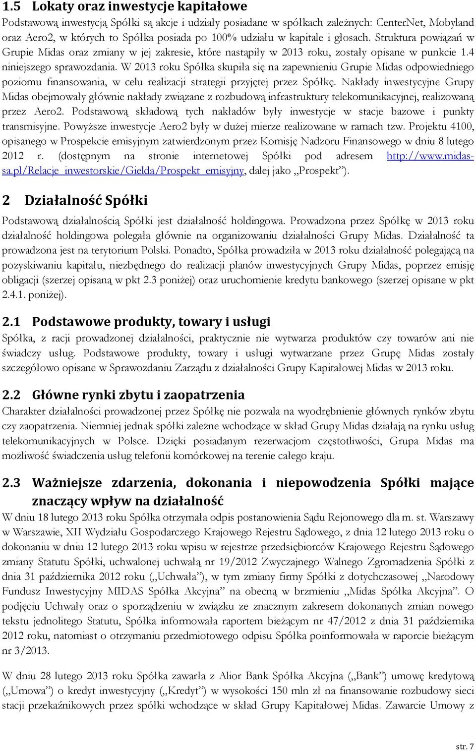 W 2013 roku Spółka skupiła się na zapewnieniu Grupie Midas odpowiedniego poziomu finansowania, w celu realizacji strategii przyjętej przez Spółkę.