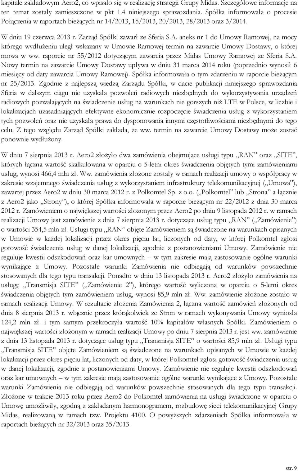 aneks nr 1 do Umowy Ramowej, na mocy którego wydłużeniu uległ wskazany w Umowie Ramowej termin na zawarcie Umowy Dostawy, o której mowa w ww.