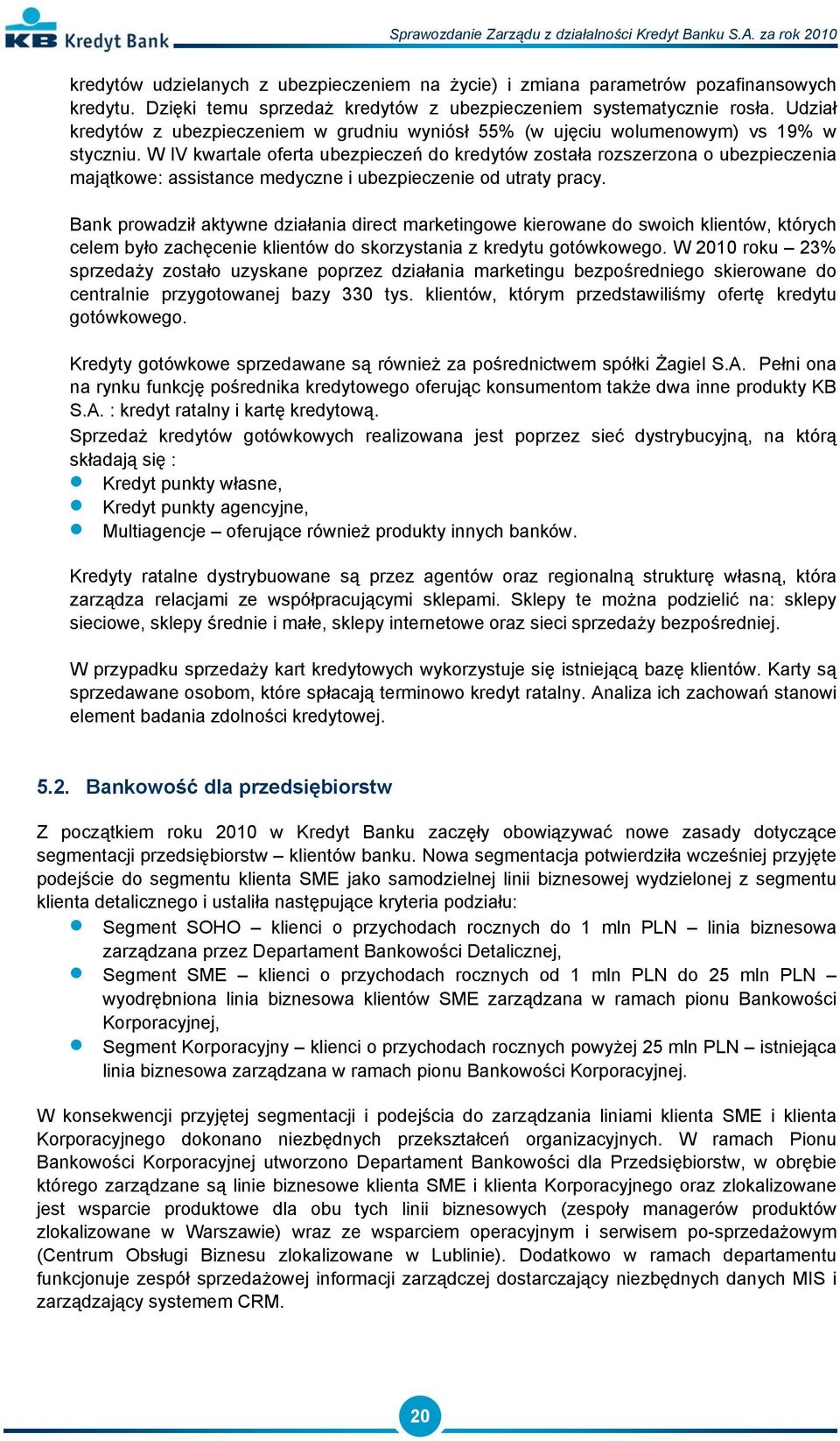 W IV kwartale oferta ubezpieczeń do kredytów została rozszerzona o ubezpieczenia majątkowe: assistance medyczne i ubezpieczenie od utraty pracy.