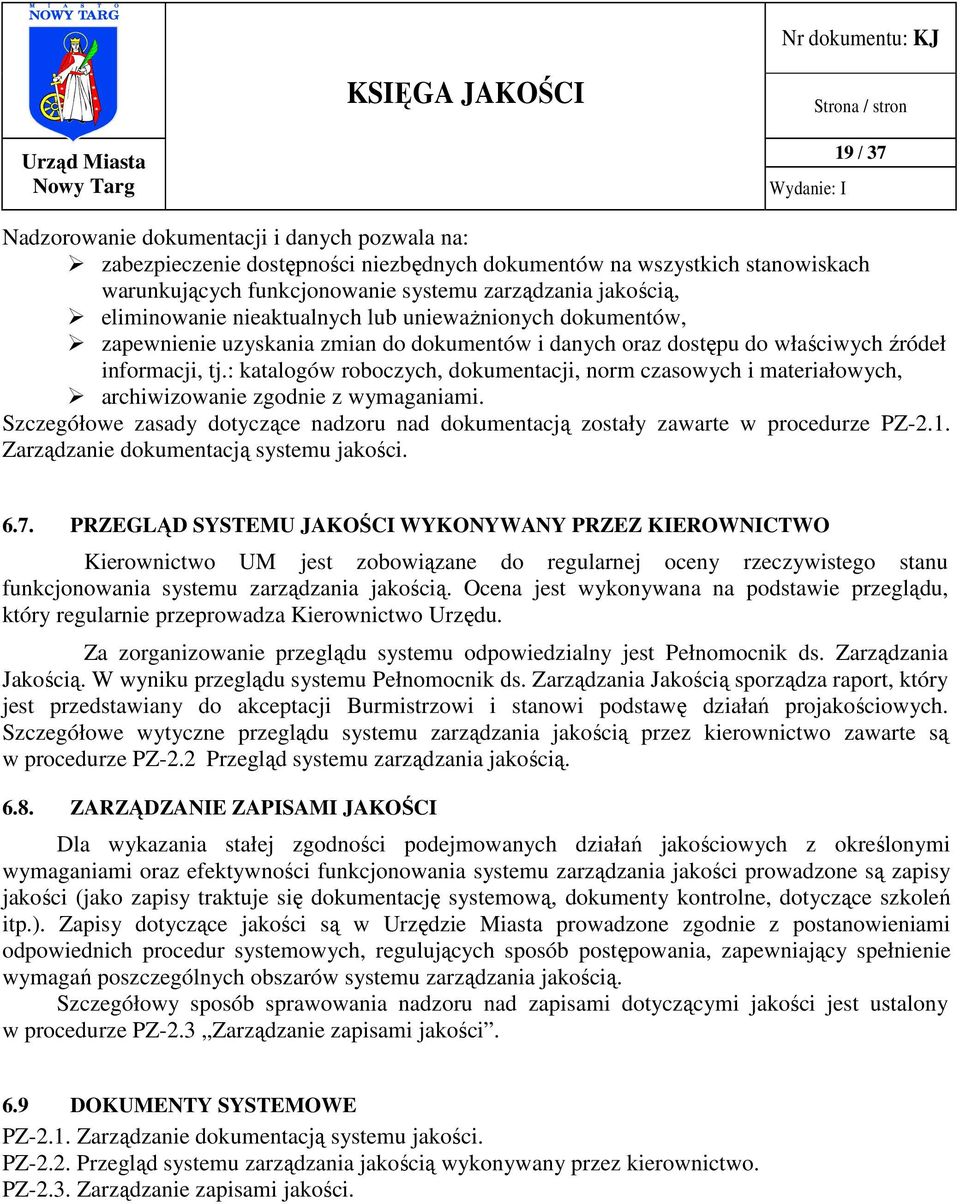 : katalogów roboczych, dokumentacji, norm czasowych i materiałowych, archiwizowanie zgodnie z wymaganiami. Szczegółowe zasady dotyczące nadzoru nad dokumentacją zostały zawarte w procedurze PZ-2.1.