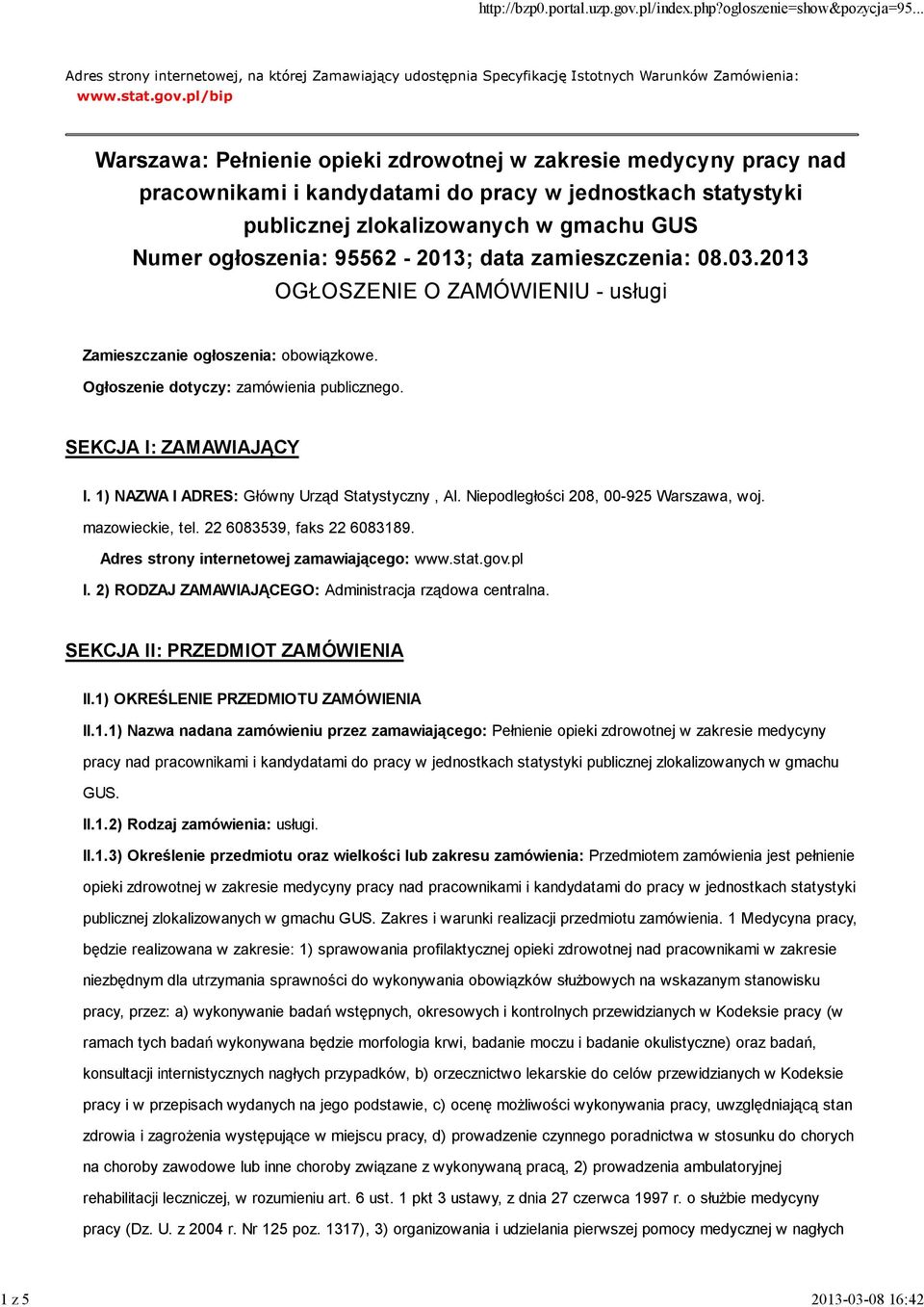 95562-2013; data zamieszczenia: 08.03.2013 OGŁOSZENIE O ZAMÓWIENIU - usługi Zamieszczanie ogłoszenia: obowiązkowe. Ogłoszenie dotyczy: zamówienia publicznego. SEKCJA I: ZAMAWIAJĄCY I.