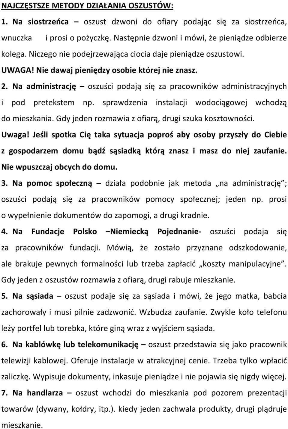 Na administrację oszuści podają się za pracowników administracyjnych i pod pretekstem np. sprawdzenia instalacji wodociągowej wchodzą do mieszkania.