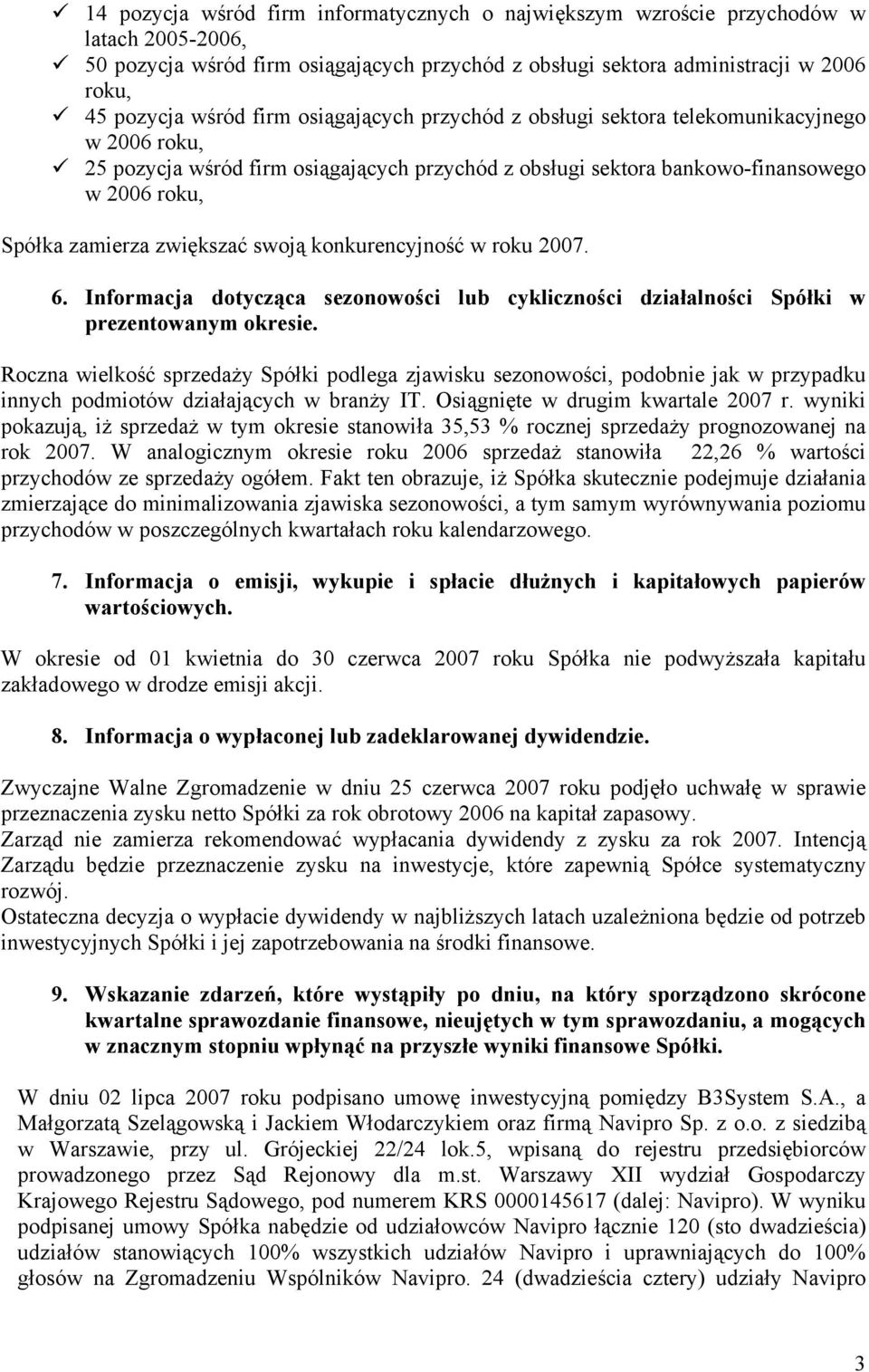 swoją konkurencyjność w roku 2007. 6. Informacja dotycząca sezonowości lub cykliczności działalności Spółki w prezentowanym okresie.