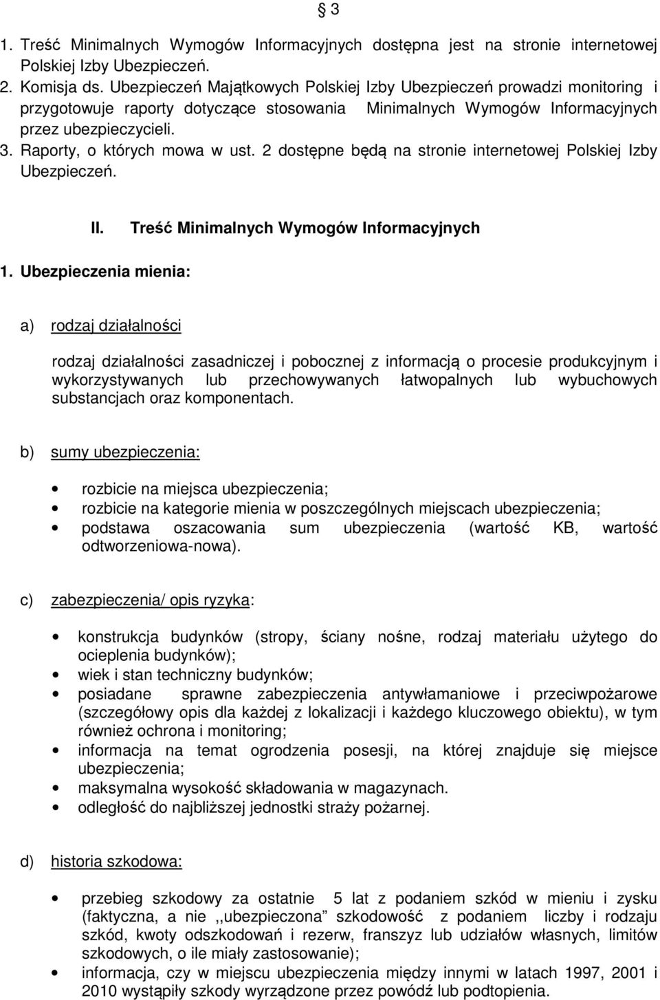 Raporty, o których mowa w ust. 2 dostępne będą na stronie internetowej Polskiej Izby Ubezpieczeń. II. Treść Minimalnych Wymogów Informacyjnych 1.