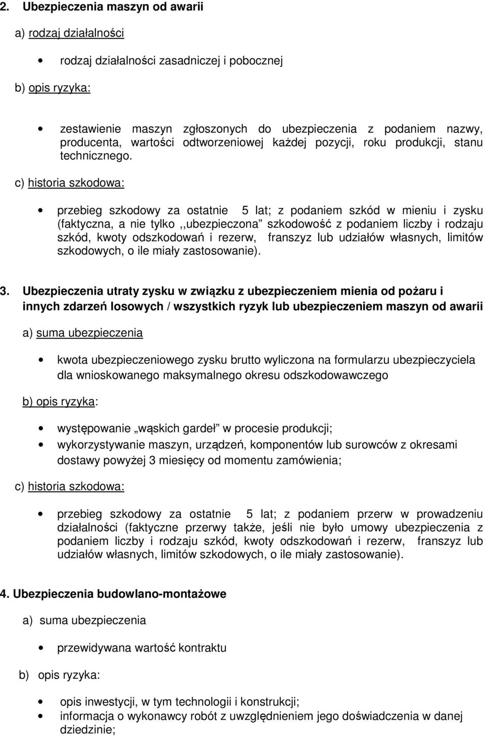 przebieg szkodowy za ostatnie 5 lat; z podaniem szkód w mieniu i zysku (faktyczna, a nie tylko,,ubezpieczona szkodowość z podaniem liczby i rodzaju szkód, kwoty odszkodowań i rezerw, franszyz lub