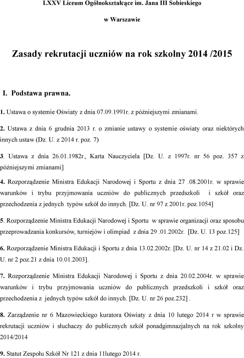 , Karta Nauczyciela [Dz. U. z 1997r. nr 56 poz. 357 z późniejszymi zmianami] 4. Rozporządzenie Ministra Edukacji Narodowej i Sportu z dnia 27.08.2001r.