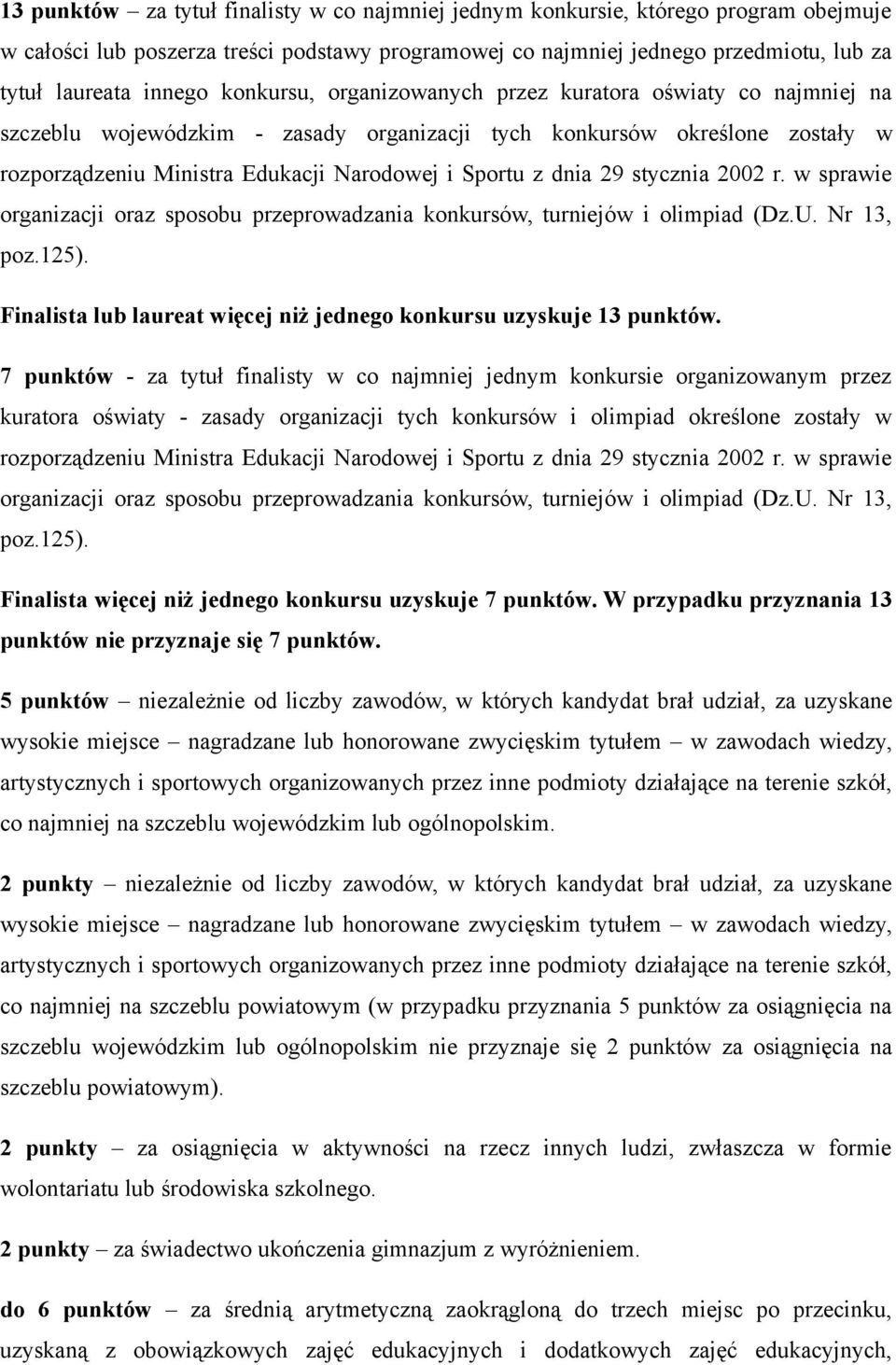 29 stycznia 2002 r. w sprawie organizacji oraz sposobu przeprowadzania konkursów, turniejów i olimpiad (Dz.U. Nr 13, poz.125). Finalista lub laureat więcej niż jednego konkursu uzyskuje 13 punktów.