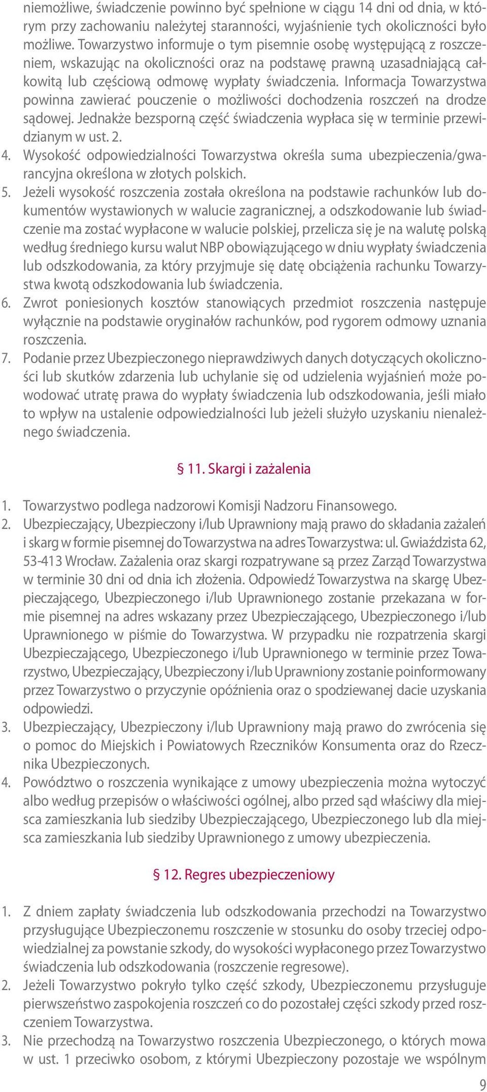 Informacja Towarzystwa powinna zawierać pouczenie o możliwości dochodzenia roszczeń na drodze sądowej. Jednakże bezsporną część świadczenia wypłaca się w terminie przewidzianym w ust. 2. 4.