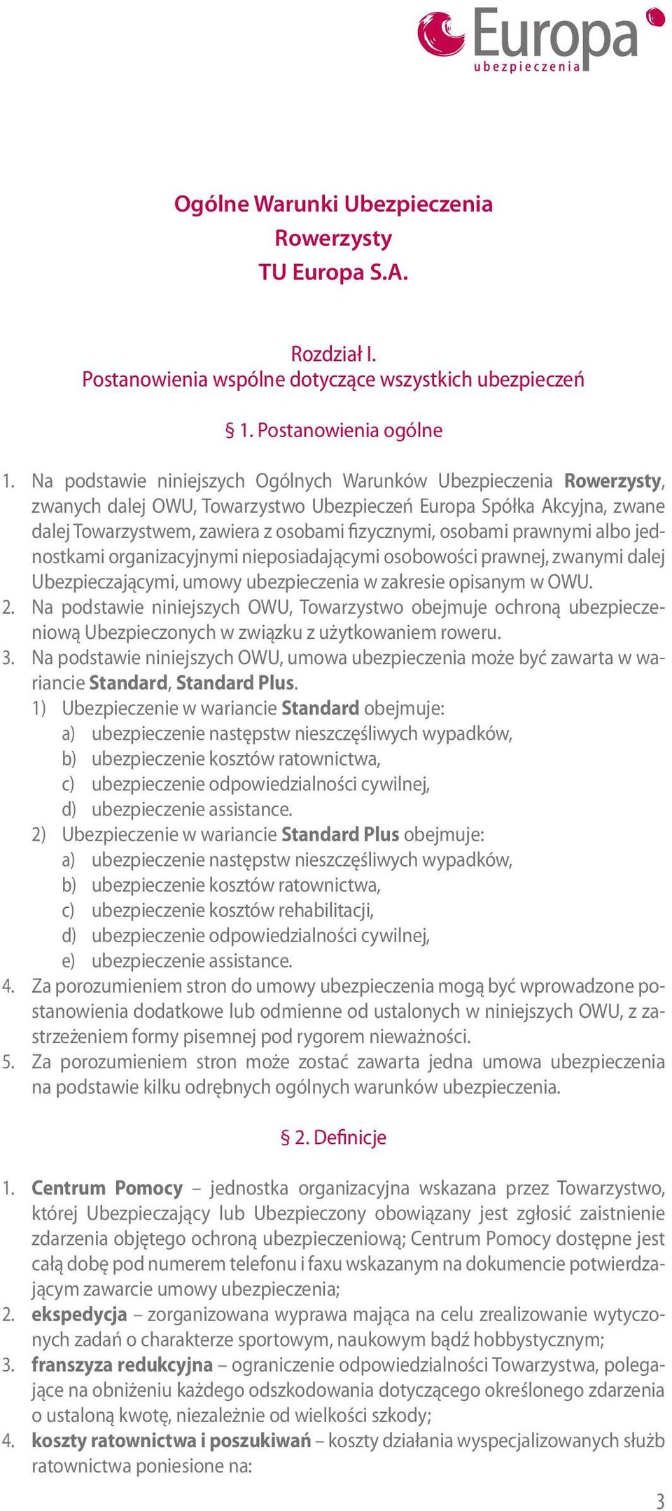 prawnymi albo jednostkami organizacyjnymi nieposiadającymi osobowości prawnej, zwanymi dalej Ubezpieczającymi, umowy ubezpieczenia w zakresie opisanym w OWU. 2.