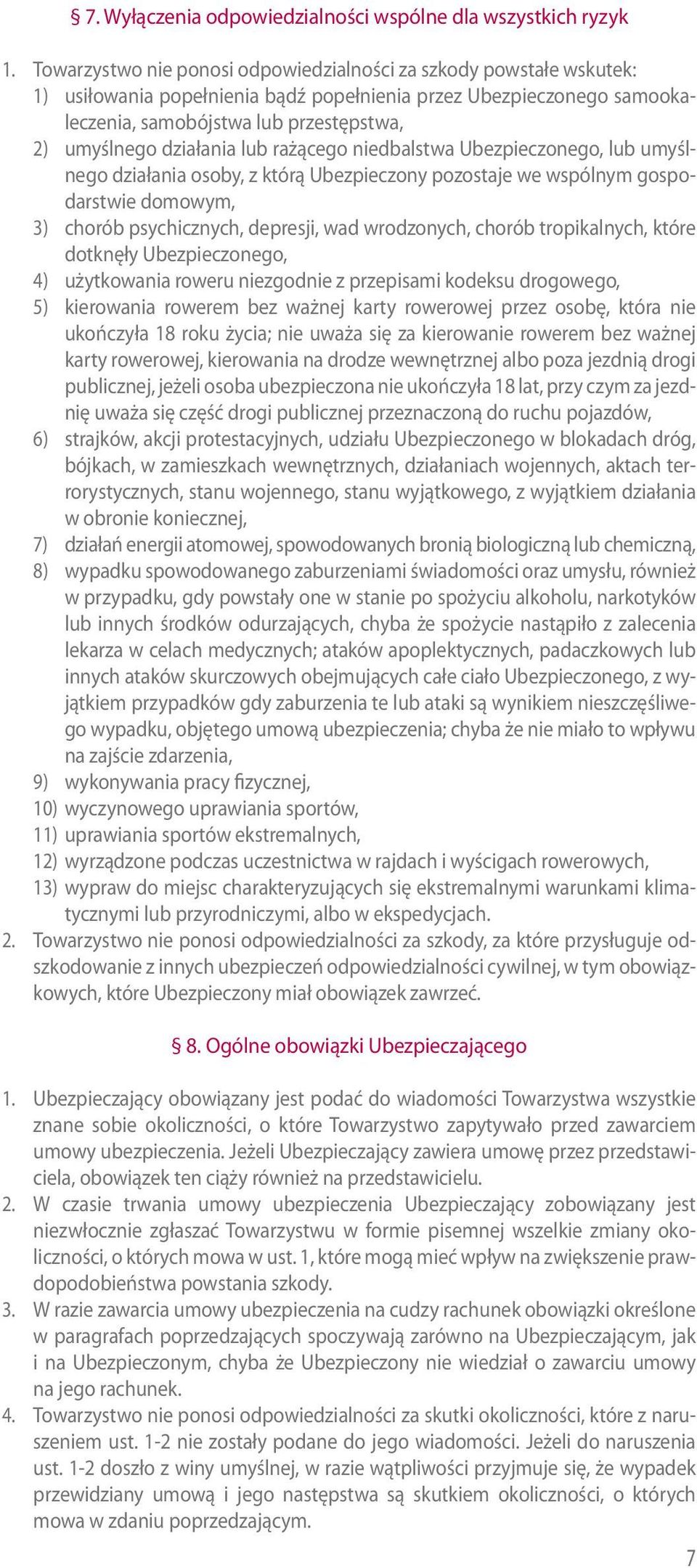 działania lub rażącego niedbalstwa Ubezpieczonego, lub umyślnego działania osoby, z którą Ubezpieczony pozostaje we wspólnym gospodarstwie domowym, 3) chorób psychicznych, depresji, wad wrodzonych,