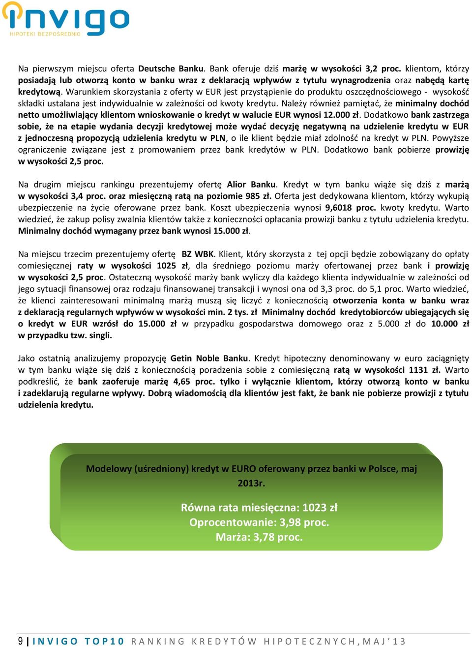 Warunkiem skorzystania z oferty w EUR jest przystąpienie do produktu oszczędnościowego - wysokość składki ustalana jest indywidualnie w zależności od kwoty kredytu.