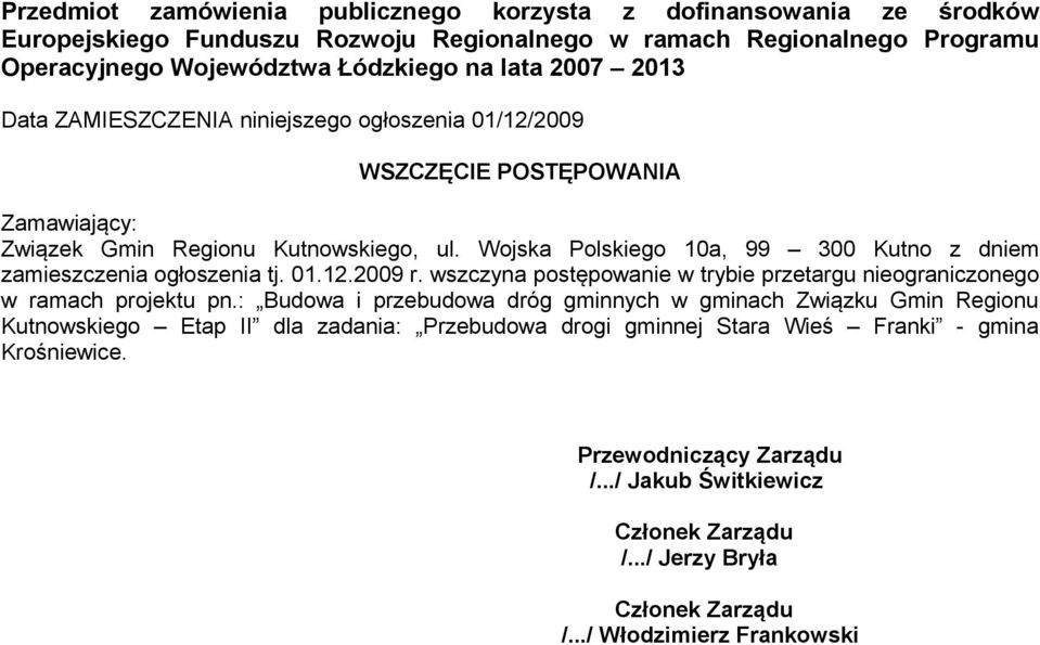 Wojska Polskiego 10a, 99 300 Kutno z dniem zamieszczenia ogłoszenia tj. 01.12.2009 r. wszczyna postępowanie w trybie przetargu nieograniczonego w ramach projektu pn.