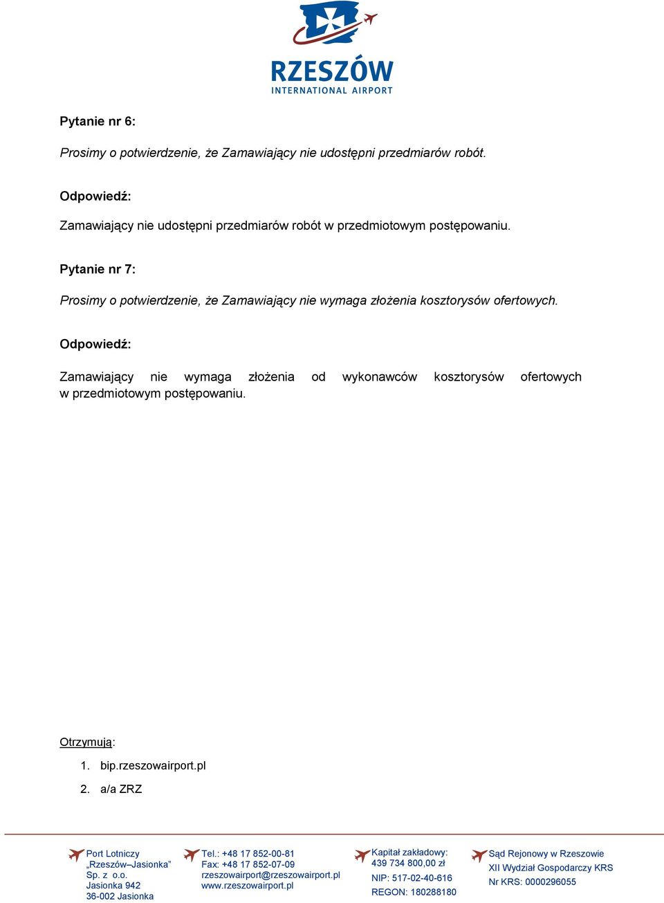 Pytanie nr 7: Prosimy o potwierdzenie, że Zamawiający nie wymaga złożenia kosztorysów ofertowych.