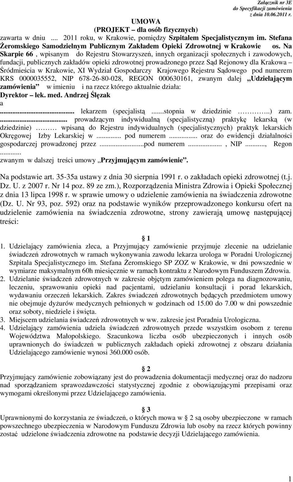 Na Skarpie 66, wpisanym do Rejestru Stowarzyszeń, innych organizacji społecznych i zawodowych, fundacji, publicznych zakładów opieki zdrowotnej prowadzonego przez Sąd Rejonowy dla Krakowa Śródmieścia