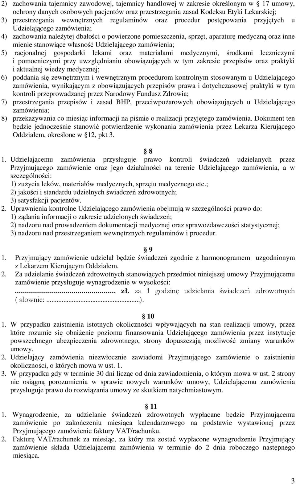 stanowiące własność Udzielającego zamówienia; 5) racjonalnej gospodarki lekami oraz materiałami medycznymi, środkami leczniczymi i pomocniczymi przy uwzględnianiu obowiązujących w tym zakresie