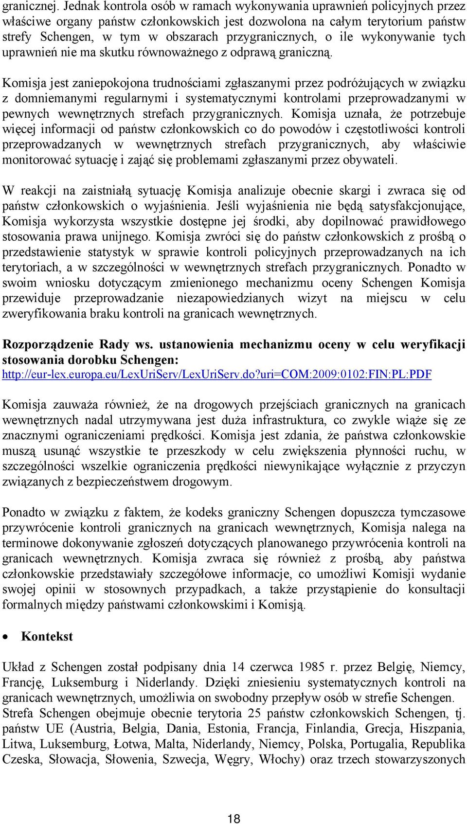 przygranicznych, o ile wykonywanie tych uprawnień nie ma skutku równoważnego z odprawą graniczną.