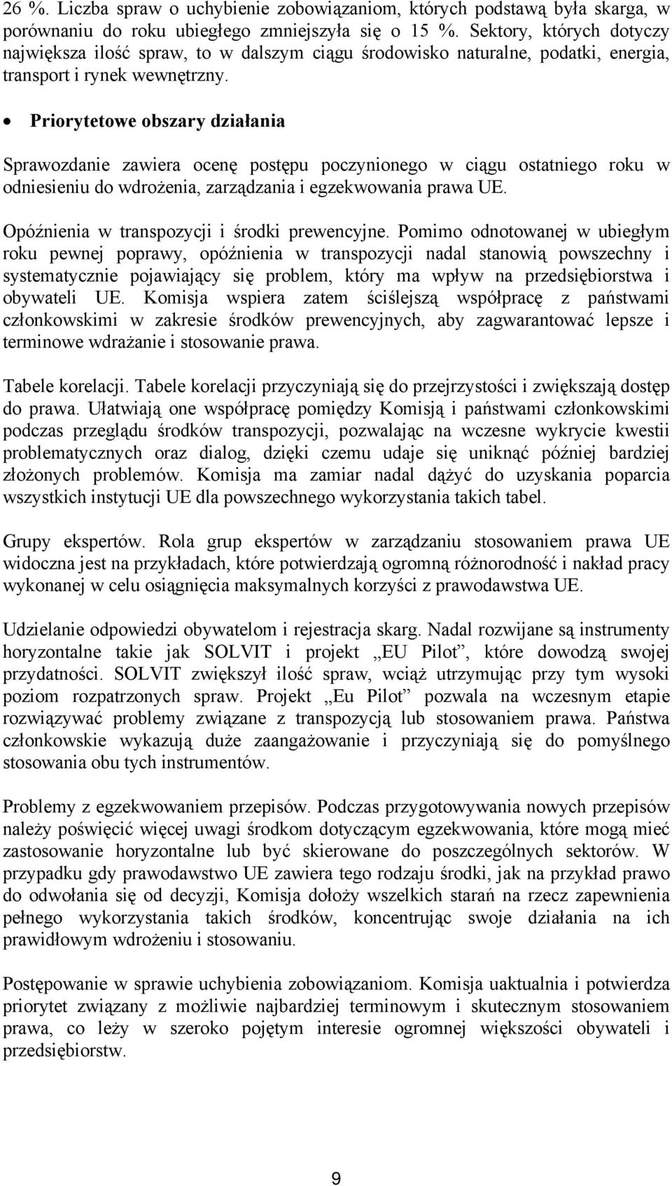 Priorytetowe obszary działania Sprawozdanie zawiera ocenę postępu poczynionego w ciągu ostatniego roku w odniesieniu do wdrożenia, zarządzania i egzekwowania prawa UE.