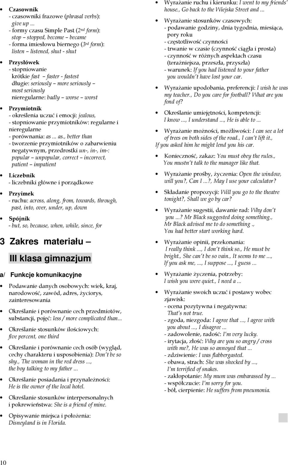 długie: seriously more seriously most seriously nieregularne: badly worse worst Przymiotnik - określenia uczuć i emocji: jealous, - stopniowanie przymiotników: regularne i nieregularne - porównania: