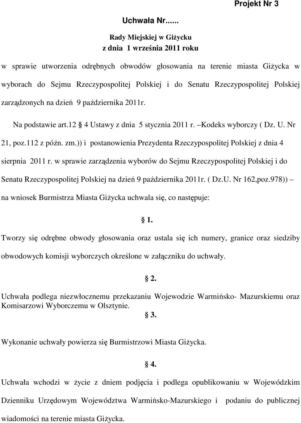 Rzeczypospolitej Polskiej zarządzonych na dzień 9 października 2011r. Na podstawie art.12 4 Ustawy z dnia 5 stycznia 2011 r. Kodeks wyborczy ( Dz. U. Nr 21, poz.112 z późn. zm.